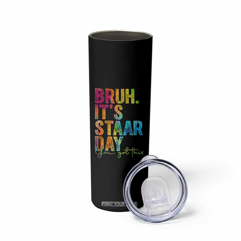 Bruh It's STAAR Day You Got This Skinny Tumbler Funny Texas Teacher Student Motivation Tie Dye Effect Printing TS02 Print Your Wear