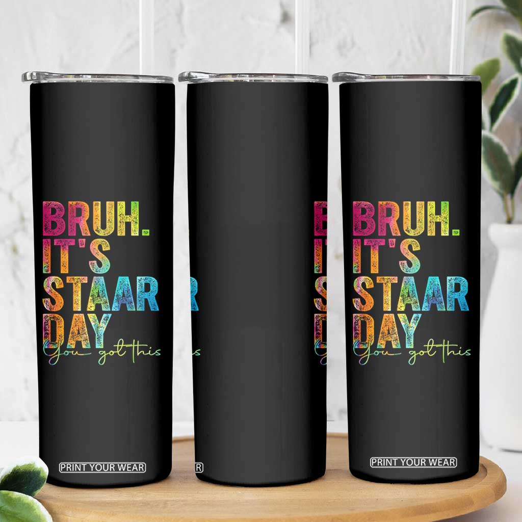 Bruh It's STAAR Day You Got This Skinny Tumbler Funny Texas Teacher Student Motivation Tie Dye Effect Printing TS02 Print Your Wear