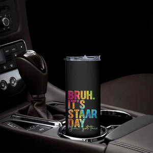 Bruh It's STAAR Day You Got This Skinny Tumbler Funny Texas Teacher Student Motivation Tie Dye Effect Printing TS02 Print Your Wear