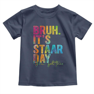 Bruh It's STAAR Day You Got This Toddler T Shirt Funny Texas Teacher Student Motivation Tie Dye Effect Printing TS02 Navy Print Your Wear