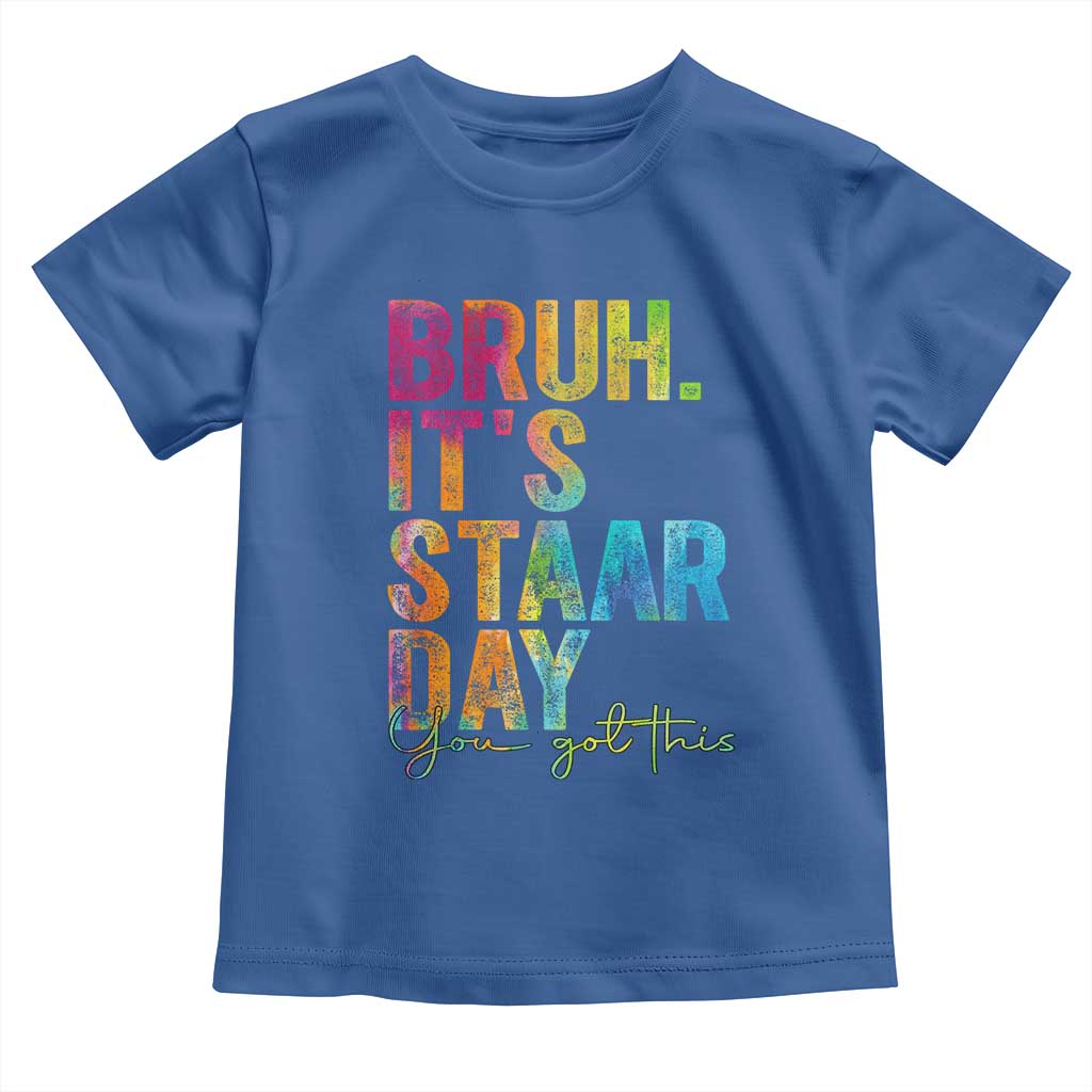 Bruh It's STAAR Day You Got This Toddler T Shirt Funny Texas Teacher Student Motivation Tie Dye Effect Printing TS02 Royal Blue Print Your Wear
