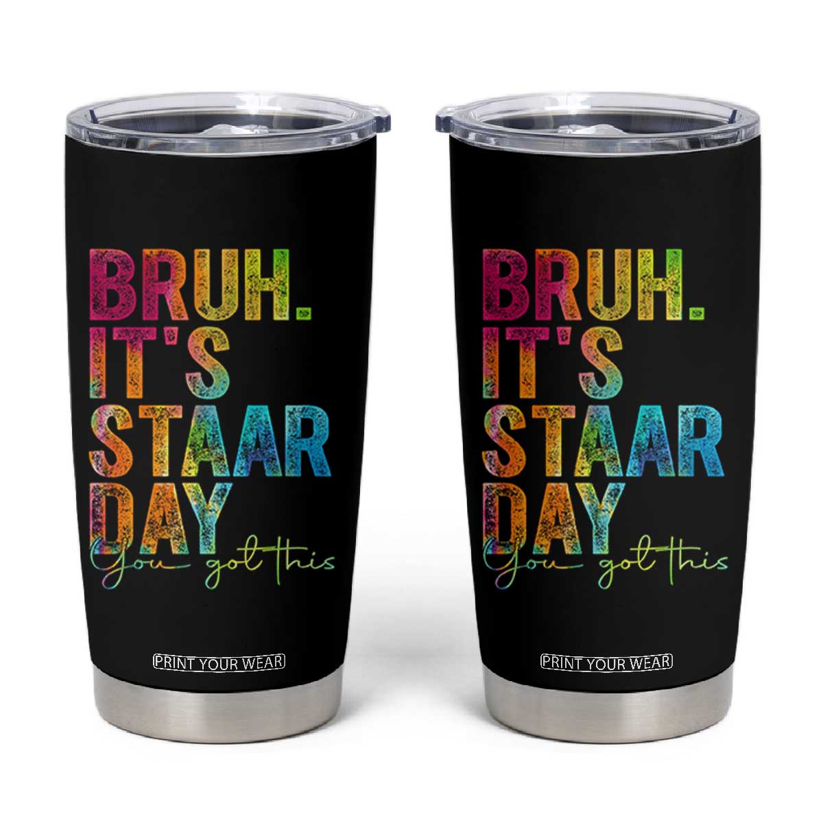 Bruh It's STAAR Day You Got This Tumbler Cup Funny Texas Teacher Student Motivation Tie Dye Effect Printing TS02 Black Print Your Wear