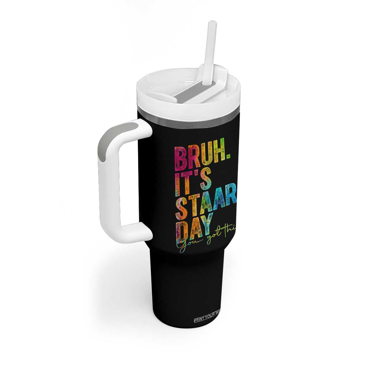 Bruh It's STAAR Day You Got This Tumbler With Handle Funny Texas Teacher Student Motivation Tie Dye Effect Printing TS02 Print Your Wear