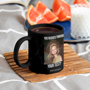 Funny Disheveled Doll Meme Testing Day Coffee Mug You Rushed Through Your Test Teacher Reaction Humor TS02 Print Your Wear