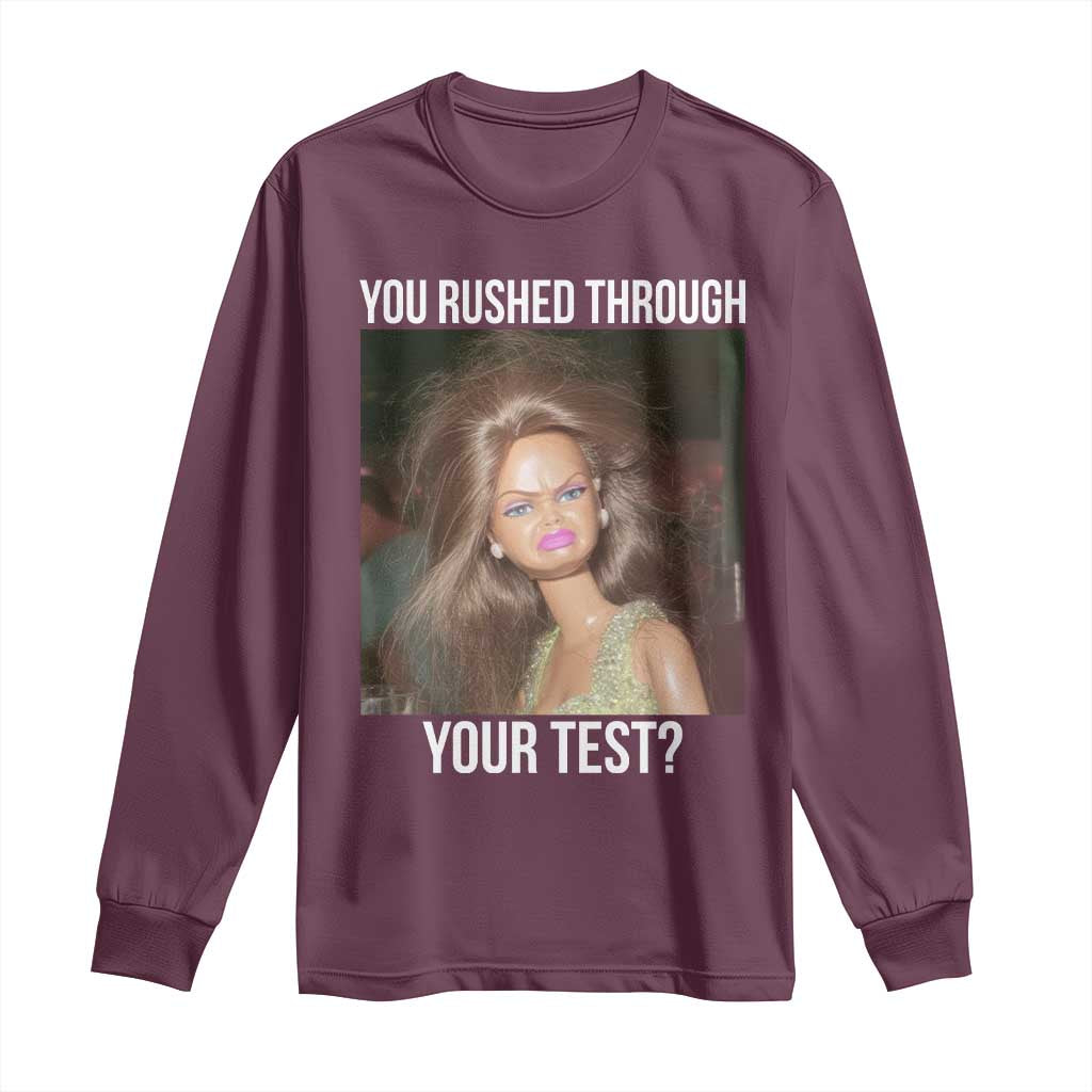 Funny Disheveled Doll Meme Testing Day Long Sleeve Shirt You Rushed Through Your Test Teacher Reaction Humor TS02 Maroon Print Your Wear