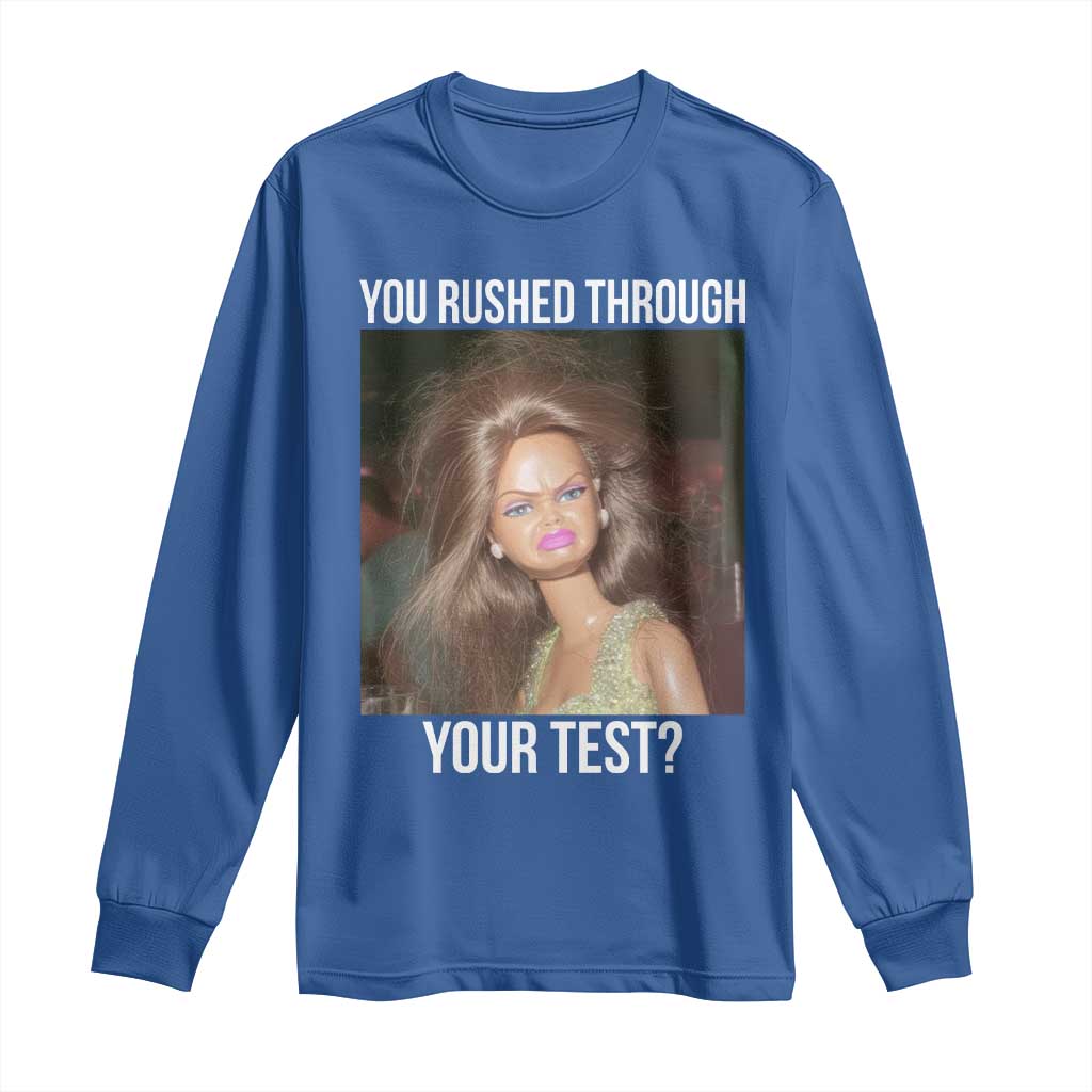 Funny Disheveled Doll Meme Testing Day Long Sleeve Shirt You Rushed Through Your Test Teacher Reaction Humor TS02 Royal Blue Print Your Wear
