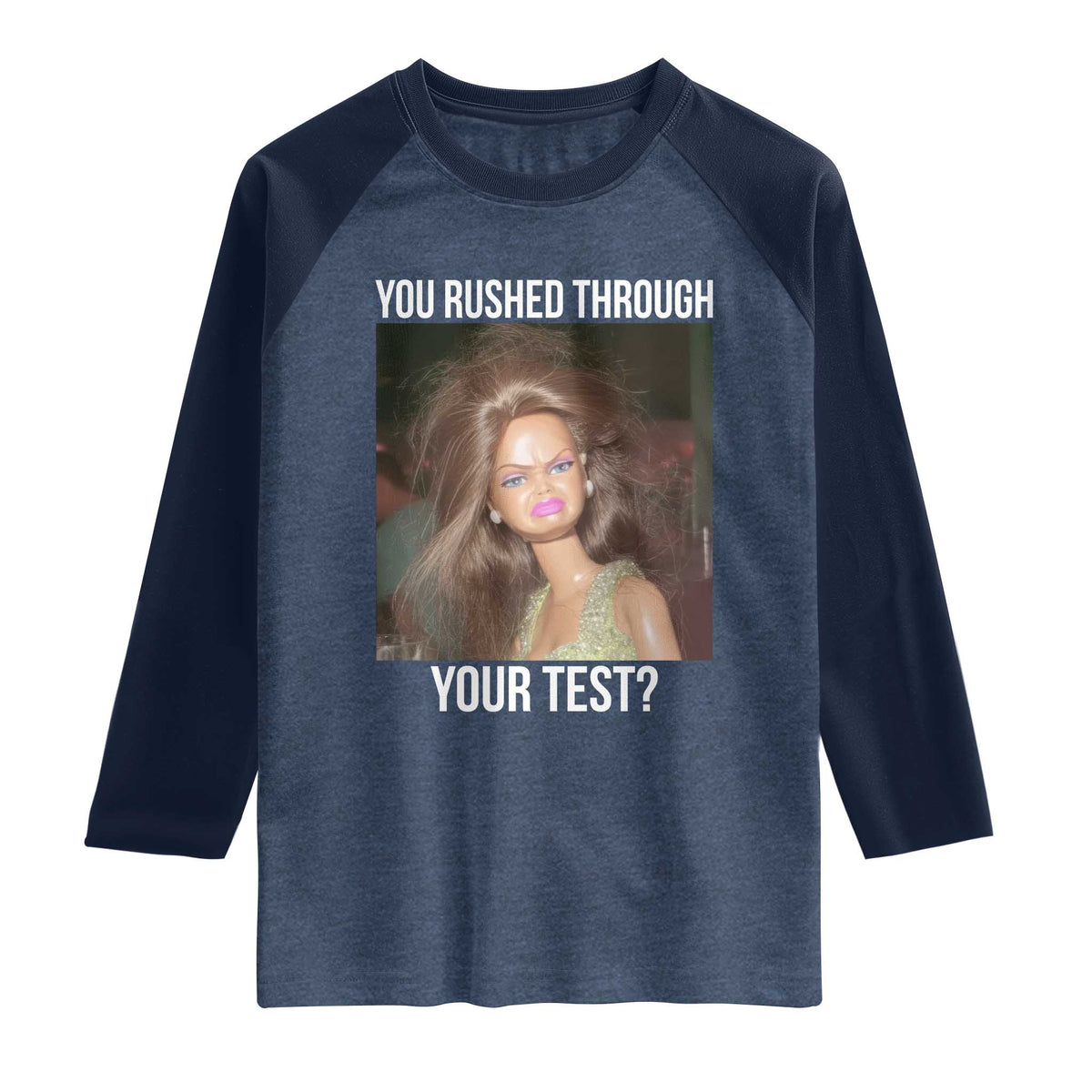 Funny Disheveled Doll Meme Testing Day Raglan Shirt You Rushed Through Your Test Teacher Reaction Humor TS02 Heather Denim Navy Print Your Wear