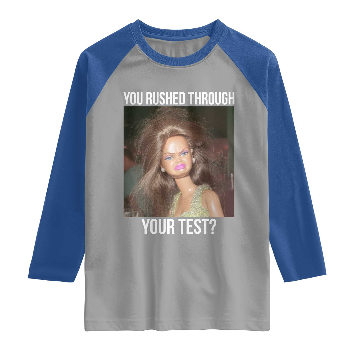 Funny Disheveled Doll Meme Testing Day Raglan Shirt You Rushed Through Your Test Teacher Reaction Humor TS02 Sport Gray Royal Print Your Wear