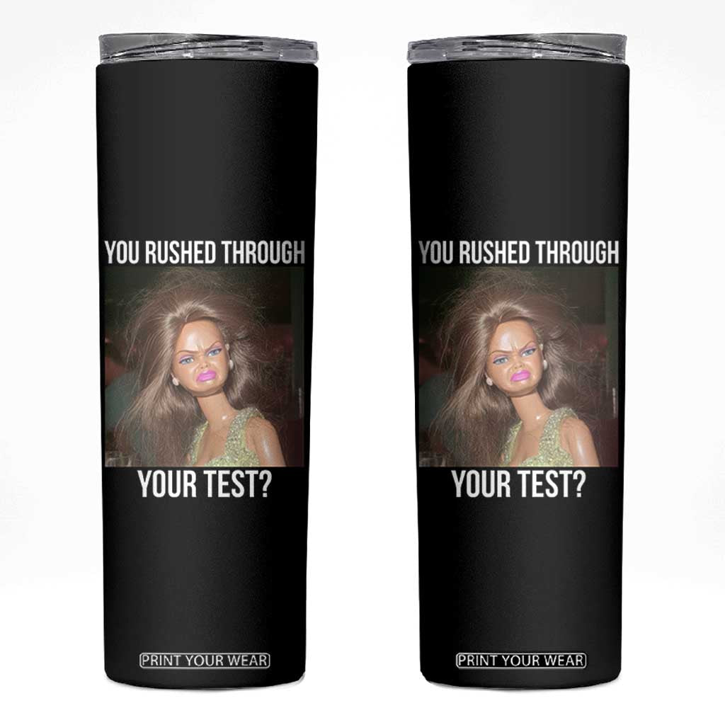 Funny Disheveled Doll Meme Testing Day Skinny Tumbler You Rushed Through Your Test Teacher Reaction Humor TS02 Black Print Your Wear