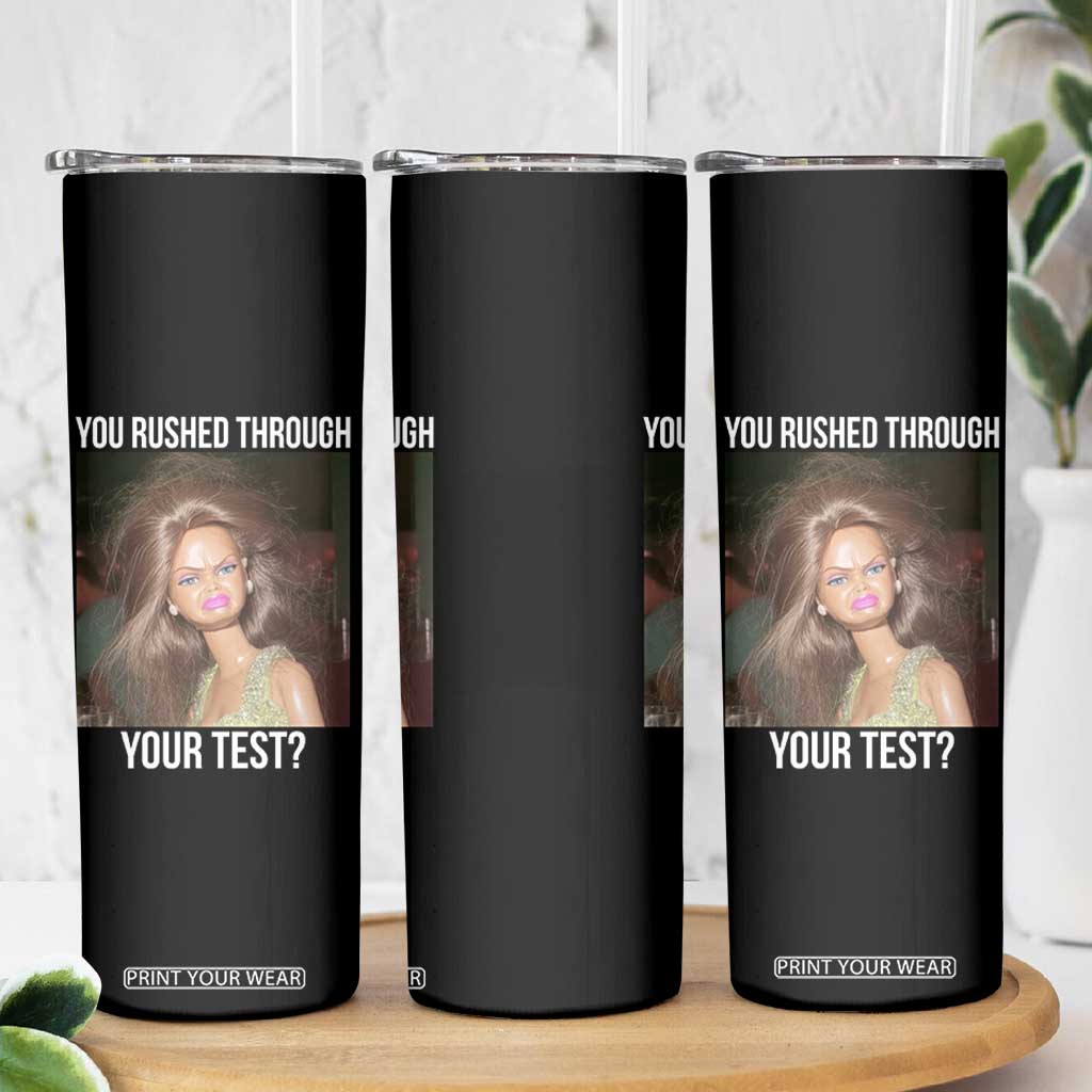 Funny Disheveled Doll Meme Testing Day Skinny Tumbler You Rushed Through Your Test Teacher Reaction Humor TS02 Print Your Wear