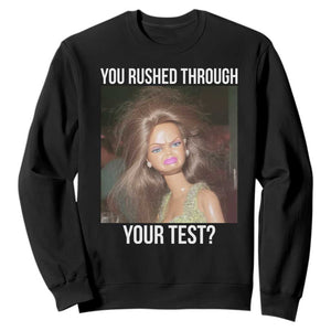 Funny Disheveled Doll Meme Testing Day Sweatshirt You Rushed Through Your Test Teacher Reaction Humor TS02 Black Print Your Wear