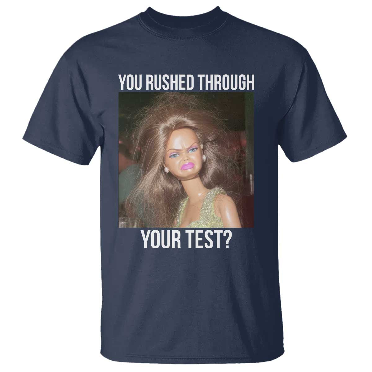 Funny Disheveled Doll Meme Testing Day T Shirt You Rushed Through Your Test Teacher Reaction Humor TS02 Navy Print Your Wear
