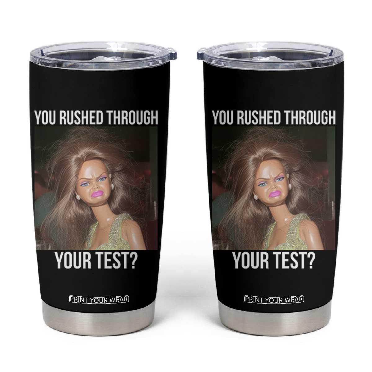 Funny Disheveled Doll Meme Testing Day Tumbler Cup You Rushed Through Your Test Teacher Reaction Humor TS02 Black Print Your Wear