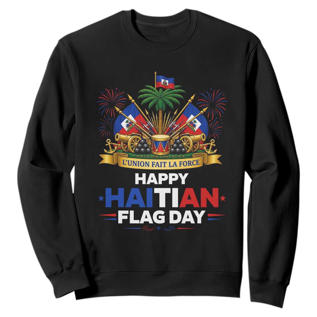 Happy Haitian Flag Day May 18 Heritage Celebration Sweatshirt L'Union Fait La Force Coat Of Arms Fireworks