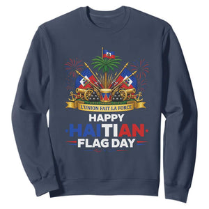 Happy Haitian Flag Day May 18 Heritage Celebration Sweatshirt L'Union Fait La Force Coat Of Arms Fireworks