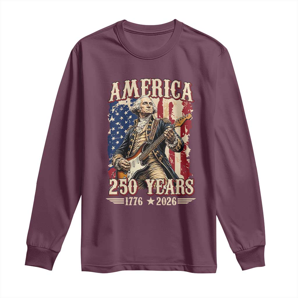 America 250 Years George Washington Rock Star Long Sleeve Shirt Funny Electric Guitar Player Vintage American Flag 1776 to 2026 Semiquincentennial TS02 Maroon Print Your Wear