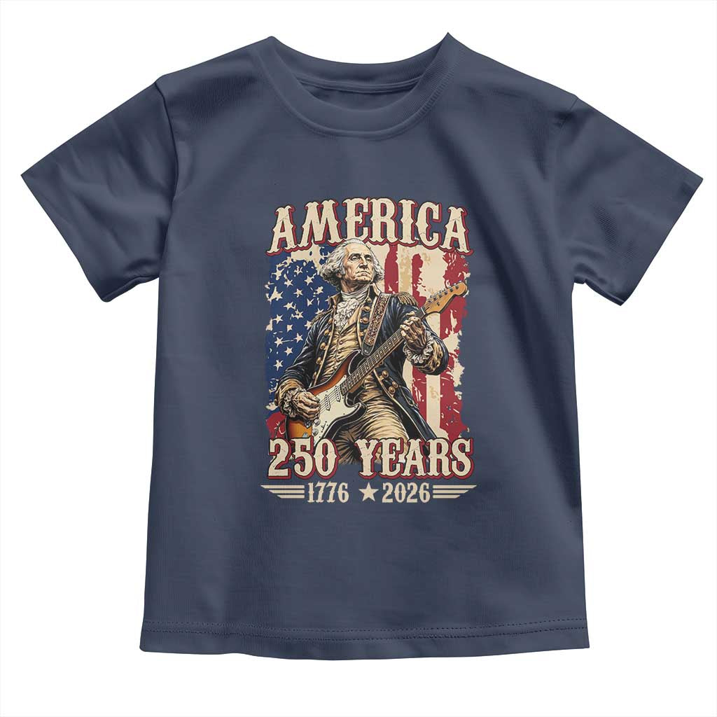 America 250 Years George Washington Rock Star Toddler T Shirt Funny Electric Guitar Player Vintage American Flag 1776 to 2026 Semiquincentennial TS02 Navy Print Your Wear