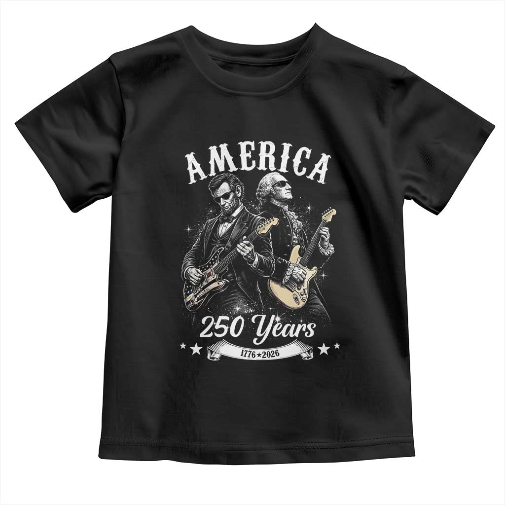 America 250 Years Abraham Lincoln and George Washington Rock Concert Toddler T Shirt Presidents Jamming Electric Guitars 1776 to 2026 Semiquincentennial TS02 Black Print Your Wear