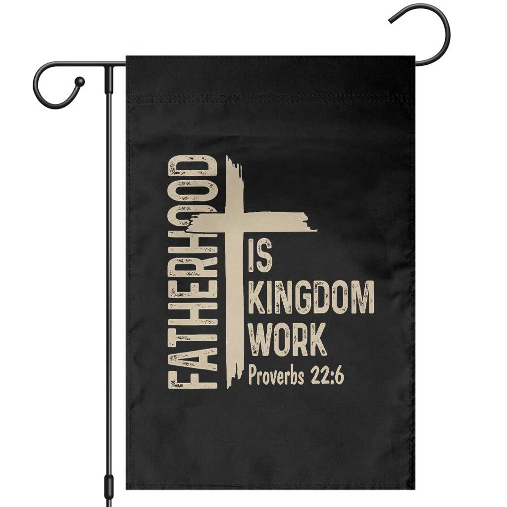 Fatherhood Is Kingdom Work Christian Dad Distressed Cross Garden Flag Bible Verse Proverbs 22:6 Gift for Faith-Based Fathers TS02 Black Print Your Wear