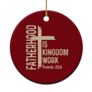 Fatherhood Is Kingdom Work Christian Dad Distressed Cross Ceramic Ornament Bible Verse Proverbs 22:6 Gift for Faith-Based Fathers