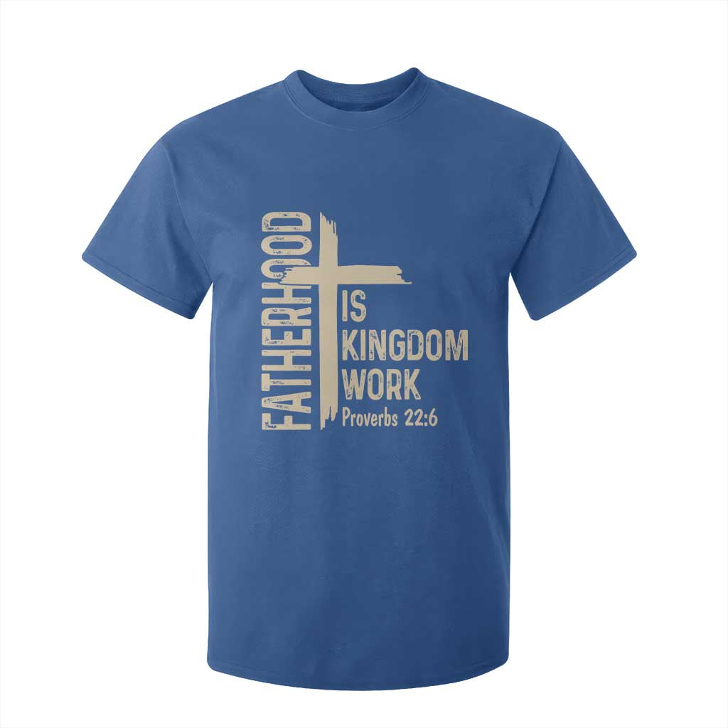Fatherhood Is Kingdom Work Christian Dad Distressed Cross T Shirt For Kid Bible Verse Proverbs 22:6 Gift for Faith-Based Fathers