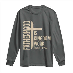 Fatherhood Is Kingdom Work Christian Dad Distressed Cross Long Sleeve Shirt Bible Verse Proverbs 22:6 Gift for Faith-Based Fathers