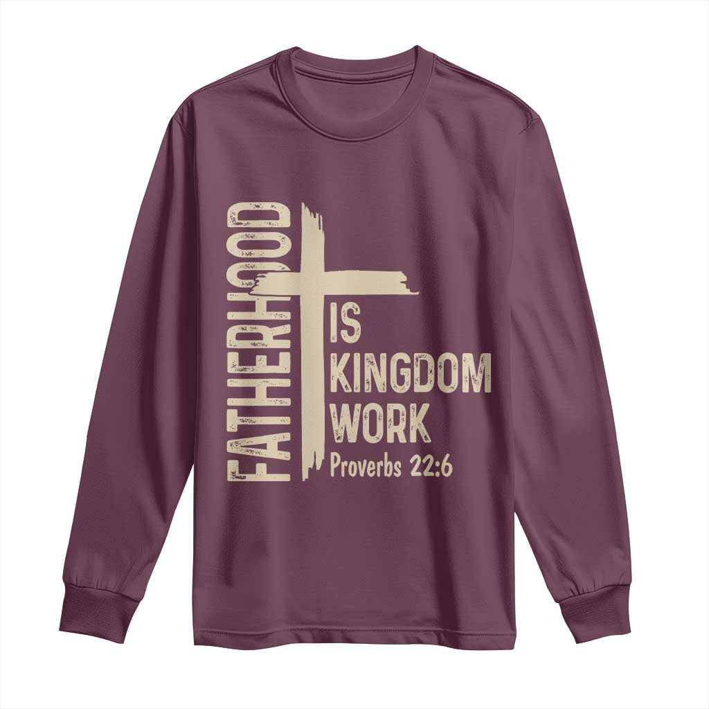 Fatherhood Is Kingdom Work Christian Dad Distressed Cross Long Sleeve Shirt Bible Verse Proverbs 22:6 Gift for Faith-Based Fathers