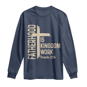 Fatherhood Is Kingdom Work Christian Dad Distressed Cross Long Sleeve Shirt Bible Verse Proverbs 22:6 Gift for Faith-Based Fathers