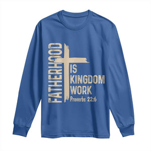 Fatherhood Is Kingdom Work Christian Dad Distressed Cross Long Sleeve Shirt Bible Verse Proverbs 22:6 Gift for Faith-Based Fathers