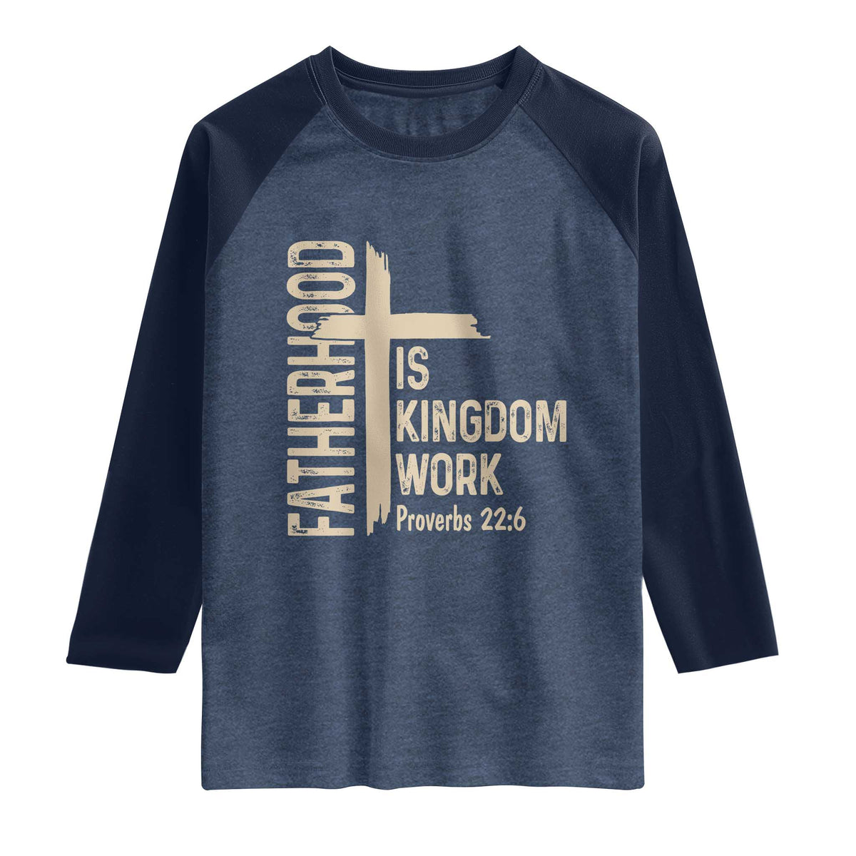 Fatherhood Is Kingdom Work Christian Dad Distressed Cross Raglan Shirt Bible Verse Proverbs 22:6 Gift for Faith-Based Fathers