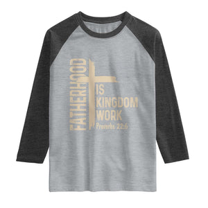 Fatherhood Is Kingdom Work Christian Dad Distressed Cross Raglan Shirt Bible Verse Proverbs 22:6 Gift for Faith-Based Fathers