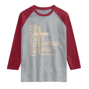 Fatherhood Is Kingdom Work Christian Dad Distressed Cross Raglan Shirt Bible Verse Proverbs 22:6 Gift for Faith-Based Fathers