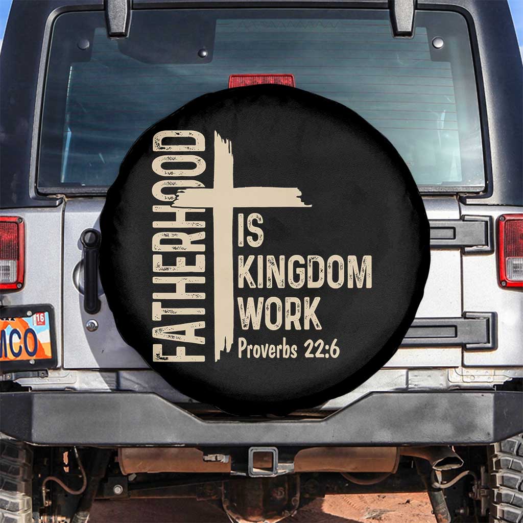 Fatherhood Is Kingdom Work Christian Dad Distressed Cross Spare Tire Cover Bible Verse Proverbs 22:6 Gift for Faith-Based Fathers TS02 No hole Black Print Your Wear