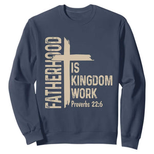 Fatherhood Is Kingdom Work Christian Dad Distressed Cross Sweatshirt Bible Verse Proverbs 22:6 Gift for Faith-Based Fathers