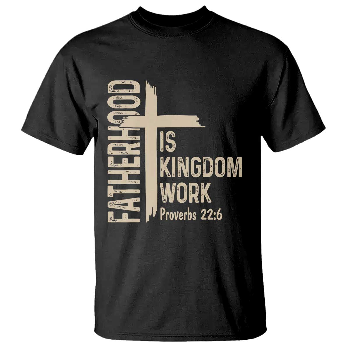 Fatherhood Is Kingdom Work Christian Dad Distressed Cross T Shirt Bible Verse Proverbs 22:6 Gift for Faith-Based Fathers