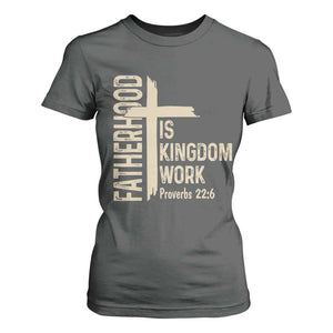 Fatherhood Is Kingdom Work Christian Dad Distressed Cross T Shirt For Women Bible Verse Proverbs 22:6 Gift for Faith-Based Fathers