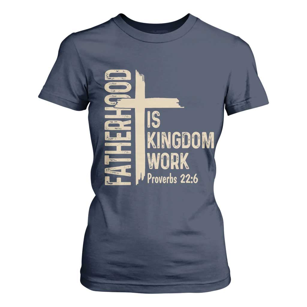 Fatherhood Is Kingdom Work Christian Dad Distressed Cross T Shirt For Women Bible Verse Proverbs 22:6 Gift for Faith-Based Fathers