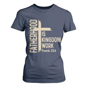 Fatherhood Is Kingdom Work Christian Dad Distressed Cross T Shirt For Women Bible Verse Proverbs 22:6 Gift for Faith-Based Fathers