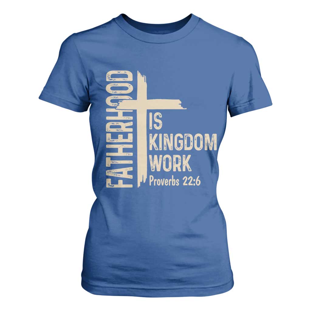 Fatherhood Is Kingdom Work Christian Dad Distressed Cross T Shirt For Women Bible Verse Proverbs 22:6 Gift for Faith-Based Fathers