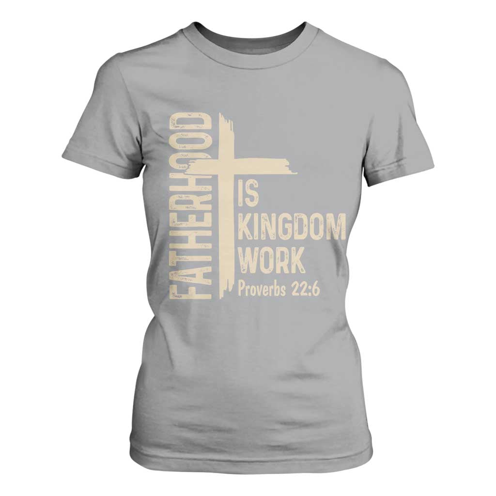 Fatherhood Is Kingdom Work Christian Dad Distressed Cross T Shirt For Women Bible Verse Proverbs 22:6 Gift for Faith-Based Fathers