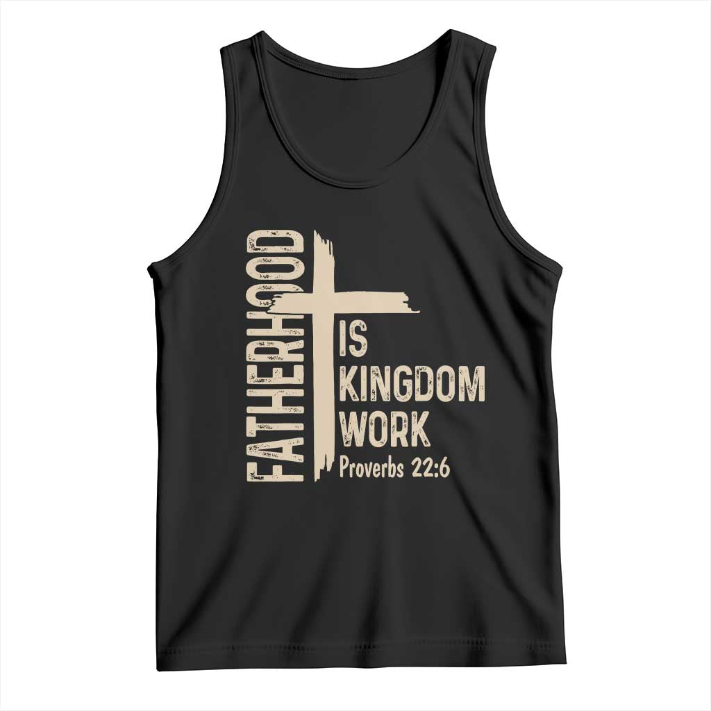 Fatherhood Is Kingdom Work Christian Dad Distressed Cross Tank Top Bible Verse Proverbs 22:6 Gift for Faith-Based Fathers