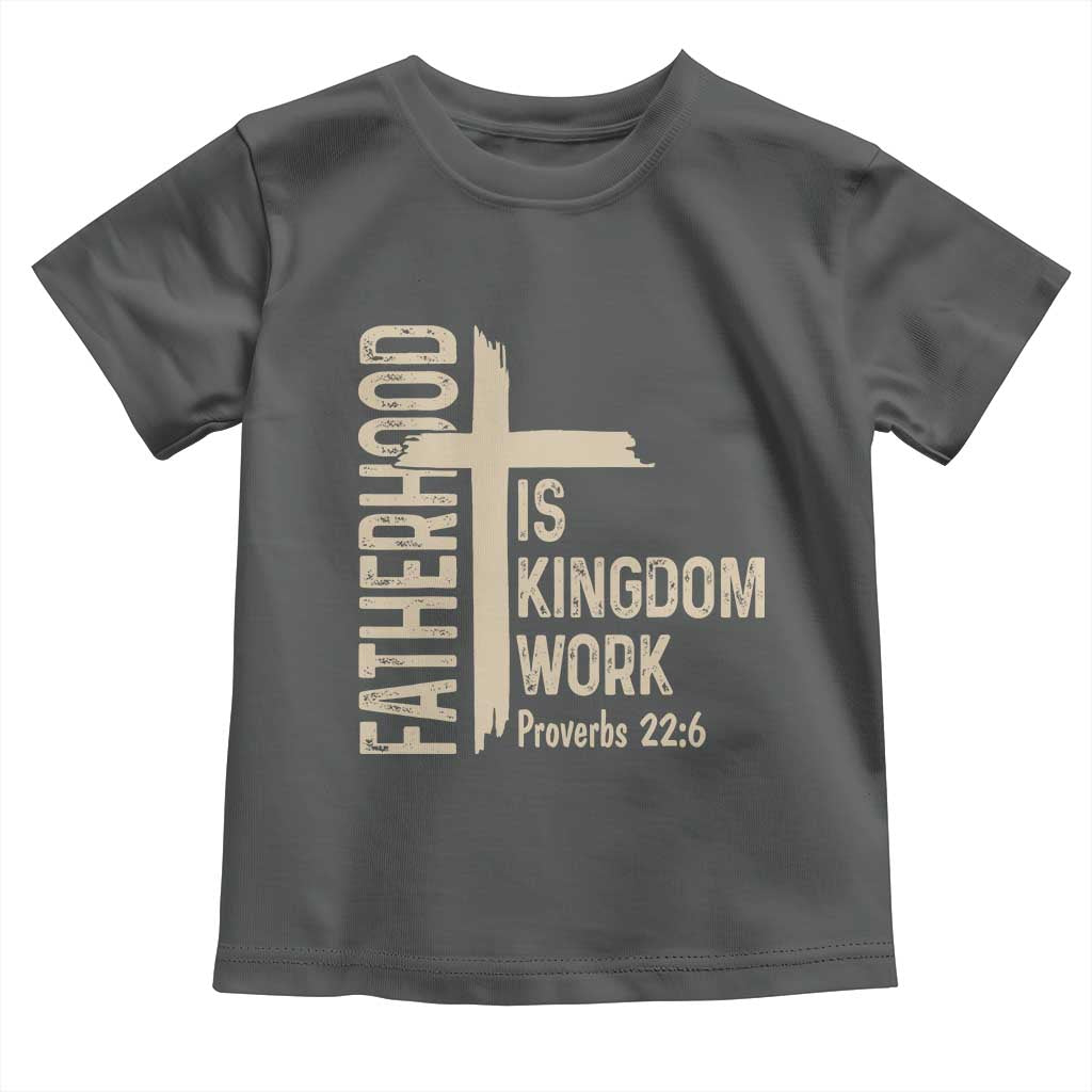 Fatherhood Is Kingdom Work Christian Dad Distressed Cross Toddler T Shirt Bible Verse Proverbs 22:6 Gift for Faith-Based Fathers