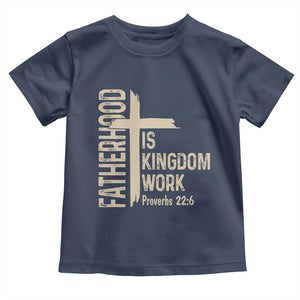 Fatherhood Is Kingdom Work Christian Dad Distressed Cross Toddler T Shirt Bible Verse Proverbs 22:6 Gift for Faith-Based Fathers