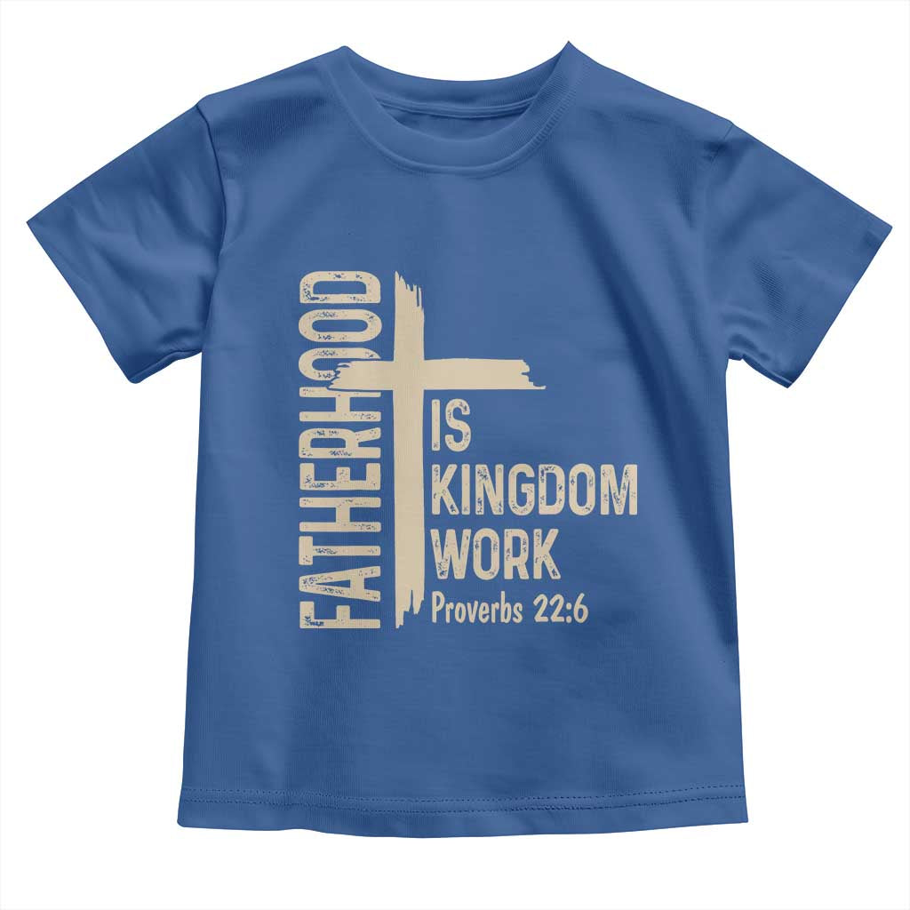 Fatherhood Is Kingdom Work Christian Dad Distressed Cross Toddler T Shirt Bible Verse Proverbs 22:6 Gift for Faith-Based Fathers