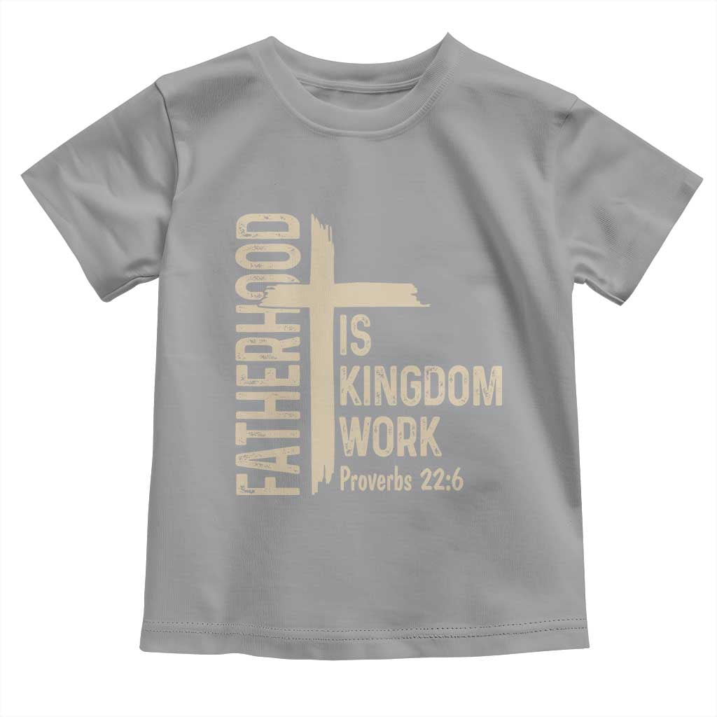 Fatherhood Is Kingdom Work Christian Dad Distressed Cross Toddler T Shirt Bible Verse Proverbs 22:6 Gift for Faith-Based Fathers