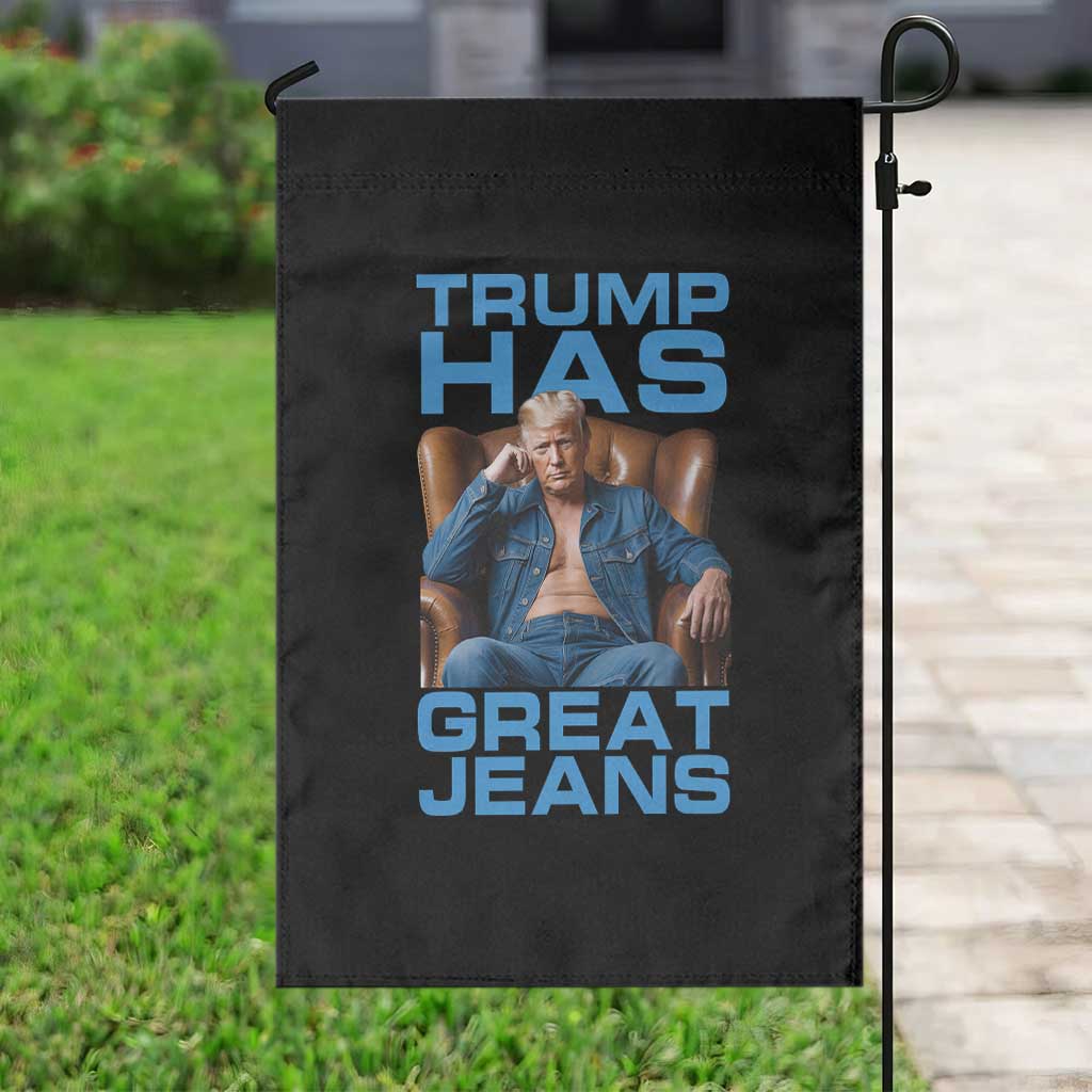 Funny Trump Has Great Jeans Garden Flag Parody Denim Outfit Graphic TS02 Print Your Wear