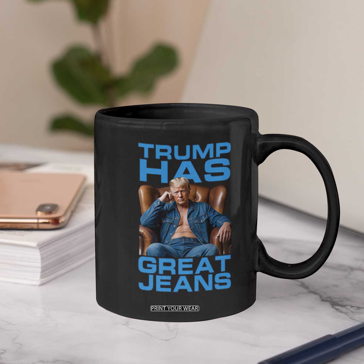 Funny Trump Has Great Jeans Coffee Mug Parody Denim Outfit Graphic TS02 Print Your Wear