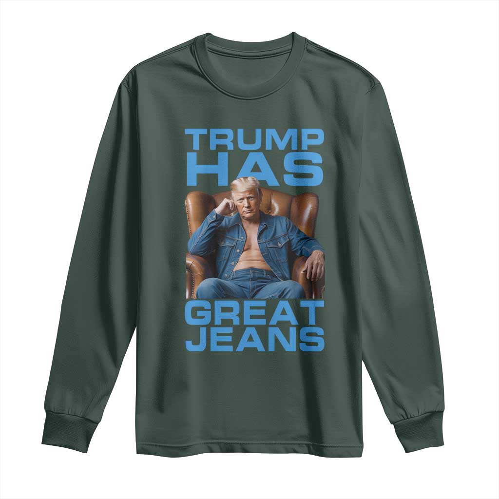 Funny Trump Has Great Jeans Long Sleeve Shirt Parody Denim Outfit Graphic TS02 Dark Forest Green Print Your Wear