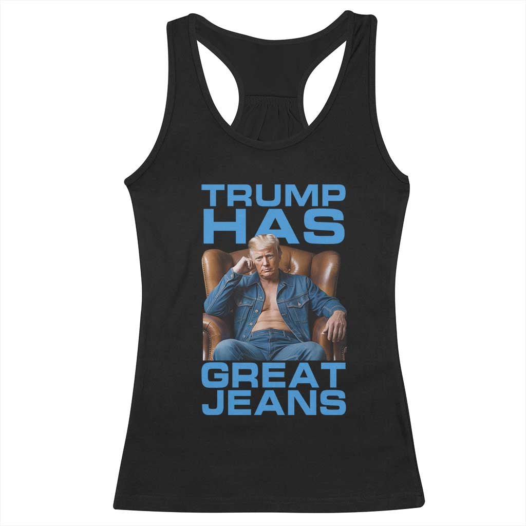 Funny Trump Has Great Jeans Racerback Tank Top Parody Denim Outfit Graphic TS02 Black Print Your Wear