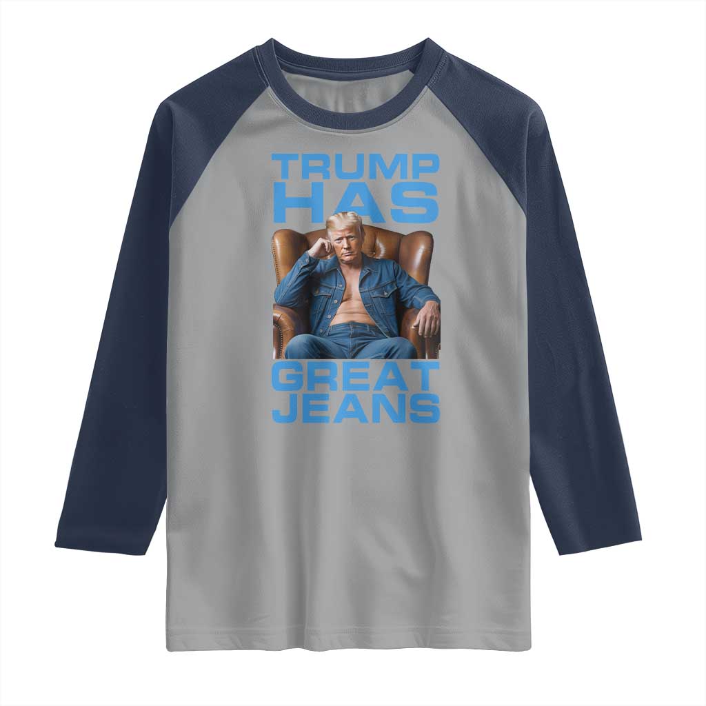 Funny Trump Has Great Jeans Raglan Shirt Parody Denim Outfit Graphic TS02 Sport Gray Navy Print Your Wear